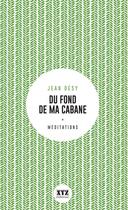 Couverture du livre « Du fond de ma cabane. eloge de la foret et du sacre » de Jean Desy aux éditions Les Éditions Xyz