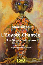 Couverture du livre « L'Egypte chantée t.2 ; Oum Kalthoum (3e édition) » de Samir Megally aux éditions Samir Megally