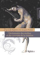 Couverture du livre « Dictionnaire des mythes et des concepts de la création » de Jacques Poirier aux éditions Pu De Reims