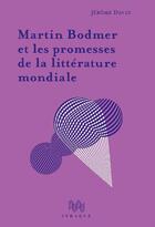 Couverture du livre « Martin Bodmer et les promesses de la littérature mondiale » de Jerome David aux éditions Ithaque