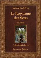 Couverture du livre « Le royaume des sens - fantastique » de Jerome Godefroy aux éditions Lacoursiere