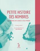 Couverture du livre « Petite histoire des nombres : une expérience arts sciences à l'école primaire » de Jean Pezennec aux éditions Theatrales