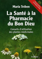 Couverture du livre « La santé à la pharmacie du bon dieu ; conseils d'utilisation des plantes médicinales » de Maria Treben aux éditions Ennsthaler