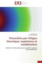 Couverture du livre « Fissuration par fatigue thermique: experience et modelisation - etude de la fissuration sous gradien » de Le/Gardin aux éditions Editions Universitaires Europeennes