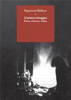 Couverture du livre « L'entre-images ; photo, cinéma, vidéo » de Raymond Bellour aux éditions Mimesis