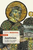 Couverture du livre « Justinien : le rêve d'un empire chrétien universel » de Pierre Maraval aux éditions Tallandier