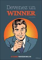 Couverture du livre « Devenez un winner : 40 techniques pour réussir sa vie » de Danny Lavallee aux éditions Ellebore