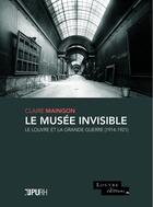 Couverture du livre « Le musee invisible. le louvre et la grande guerre (1914-1921) » de Claire Maingon aux éditions Pu De Rouen