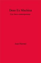 Couverture du livre « Deus ex machina ; une farce contemporaine » de Jean Hurstel aux éditions Librinova