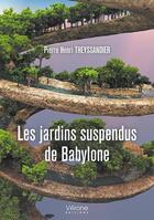 Couverture du livre « Les jardins suspendus de Babylone » de Pierre Henri Theyssandier aux éditions Verone