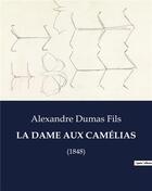 Couverture du livre « LA DAME AUX CAMÉLIAS : (1848) » de Alexandre Dumas Fils aux éditions Culturea