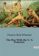 Couverture du livre « The Boy With the U. S. Fisheries » de Rolt-Wheeler Francis aux éditions Culturea