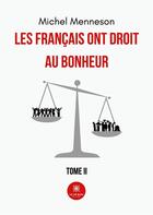 Couverture du livre « Les Français ont droit au bonheur : Tome II » de Michel Menneson aux éditions Le Lys Bleu