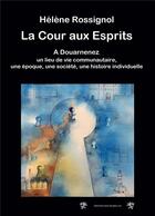 Couverture du livre « La cour aux esprits : À Douarnenez, un lieu de vie communautaire, une époque, une société, une histoire individuelle » de Helene Rossignol aux éditions Bookelis