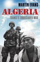 Couverture du livre « Algeria: France's Undeclared War » de Martin Evans aux éditions Oup Oxford