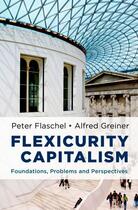 Couverture du livre « Flexicurity Capitalism: Foundations, Problems, and Perspectives » de Greiner Alfred aux éditions Oxford University Press Usa