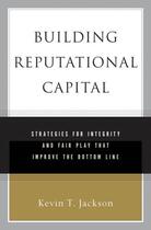 Couverture du livre « Building reputational capital: strategies for integrity and fair play » de Jackson Kevin T aux éditions Editions Racine