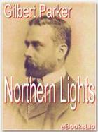 Couverture du livre « Northern Lights » de Gilbert Parker aux éditions Ebookslib