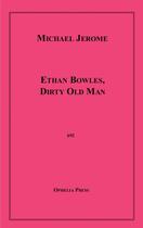 Couverture du livre « Ethan Bowles, Dirty Old Man » de Michael Jerome aux éditions Disruptive Publishing