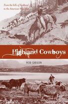 Couverture du livre « Highland Cowboys » de Rob Gibson aux éditions Luath Press Ltd