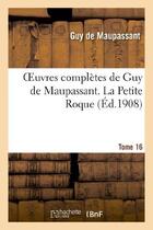 Couverture du livre « Oeuvres completes de guy de maupassant. tome 16 la petite roque » de Guy de Maupassant aux éditions Hachette Bnf