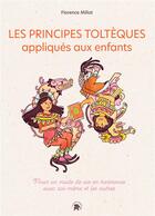 Couverture du livre « Les principes toltèques appliqués aux enfants » de Florence Millot aux éditions Le Lotus Et L'elephant
