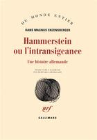 Couverture du livre « Hammerstein ou l'intransigeance ; une histoire allemande » de Hans Magnus Enzensberger aux éditions Gallimard