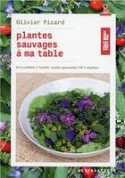 Couverture du livre « Plantes sauvages a ma table - de la cueillette a l'assiette, recettes gourmandes 100 % vegetales » de Olivier Picard aux éditions Alternatives