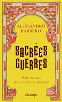 Couverture du livre « Sacrées guerres ; petite histoire des croisades et du jihad » de Alessandro Barbero aux éditions Flammarion