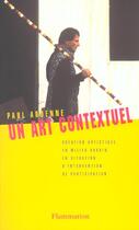 Couverture du livre « Un art contextuel : création artistique en milieu urbain, en situation, d'intervention, de participation » de Paul Ardenne aux éditions Flammarion