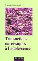 Couverture du livre « Transactions Narcissiques A L'Adolescence » de Francois Marty aux éditions Dunod