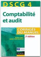 Couverture du livre « DSCG 4 ; comptabilité et audit ; corrigés du manuel (3e édition) » de Robert Obert et Marie-Pierre Mairesse aux éditions Dunod