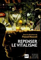 Couverture du livre « Repenser le vitalisme » de Pascal Nouvel aux éditions Puf