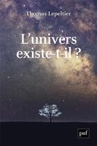 Couverture du livre « L'univers existe-t-il ? » de Thomas Lepeltier aux éditions Puf