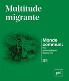 Couverture du livre « Multitude migrante : monde commun : des anthropologues dans la cité » de Carolina Kobelinsky et Michel Agier aux éditions Puf