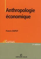 Couverture du livre « Anthropologie économique » de Francis Dupuy aux éditions Armand Colin