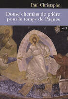 Couverture du livre « Douze chemins de prière pour le temps de pâques » de Christophe P aux éditions Cerf