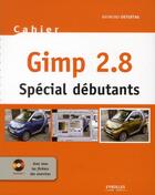 Couverture du livre « Cahier GIMP 2.8 ; spécial débutants » de Raymond Ostertag aux éditions Eyrolles