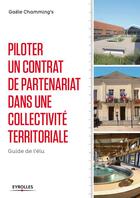 Couverture du livre « Piloter un contrat de partenariat dans une collectivite territoriale ; guide de l'élu » de Gael Chamming'S aux éditions Eyrolles