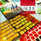 Couverture du livre « La mosaïque ; apprendre et créer » de Virginie Loy Via Mos aux éditions Eyrolles