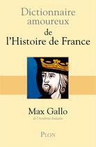 Couverture du livre « Dictionnaire amoureux : de l'histoire de France » de Max Gallo aux éditions Plon