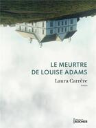 Couverture du livre « Le meurtre de Louise Adams » de Laura Carrere aux éditions Rocher
