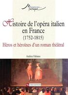 Couverture du livre « Histoire de l'opera italien en france (1752-1815) » de Andrea Fabiano aux éditions Cnrs