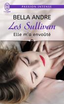 Couverture du livre « Les Sullivan Tome 6 : elle m'a envoûté » de Bella Andre aux éditions J'ai Lu