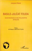 Couverture du livre « Basile-Juléat Fouda ; idiosyncrasie d'un philosophe africain » de Jacques Chatue aux éditions Editions L'harmattan