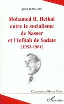 Couverture du livre « Mohamed H. Heikal entre le socialisme de Nasser et l'Infitah de Sadate, 1952-1981 » de Jamal Al-Shalabi aux éditions Editions L'harmattan