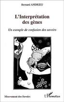 Couverture du livre « Interpretation des genes - un exemple de confusion des savoirs » de Bernard Andrieu aux éditions Editions L'harmattan