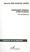 Couverture du livre « Fernando pessoa etre pluriel - les heteronymes » de Dos Santos Jorge M. aux éditions Editions L'harmattan