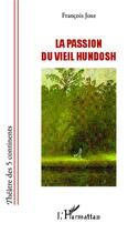 Couverture du livre « La passion du vieil hundosh » de Francois Joxe aux éditions Editions L'harmattan