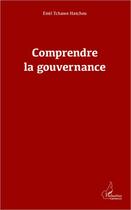 Couverture du livre « Comprendre la gouvernance » de Emil Hatcheu Tchawe aux éditions Editions L'harmattan